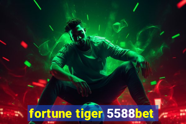 fortune tiger 5588bet